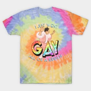 I Just Went GAY - Bringing Up Baby T-Shirt